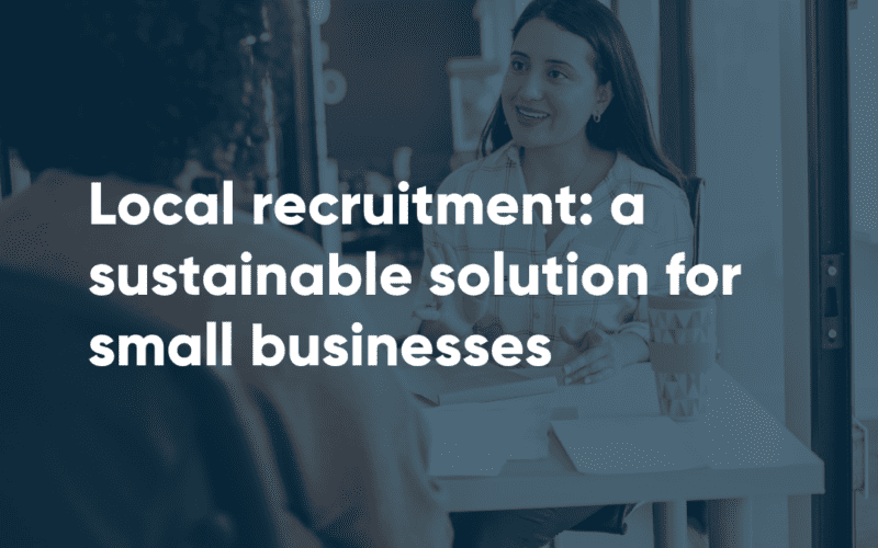 Local recruitment: a sustainable solution for small businesses