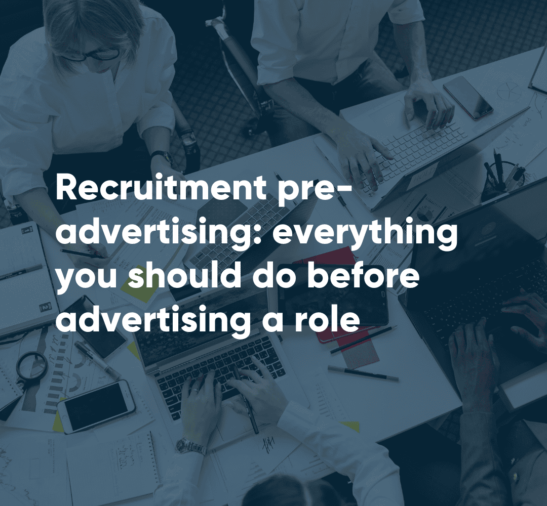 Recruitment pre-advertising: everything you should do before advertising a role